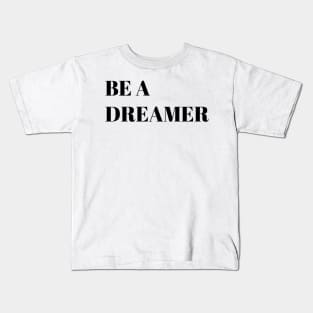 Be a dreamer motivational quote Kids T-Shirt